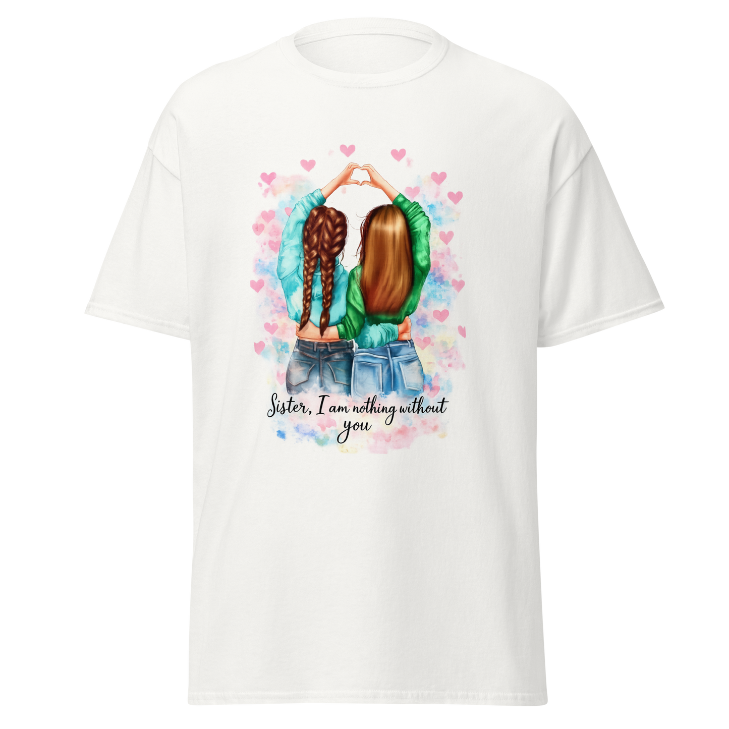 Sister, I Am Nothing Without You - Graphic T-Shirt