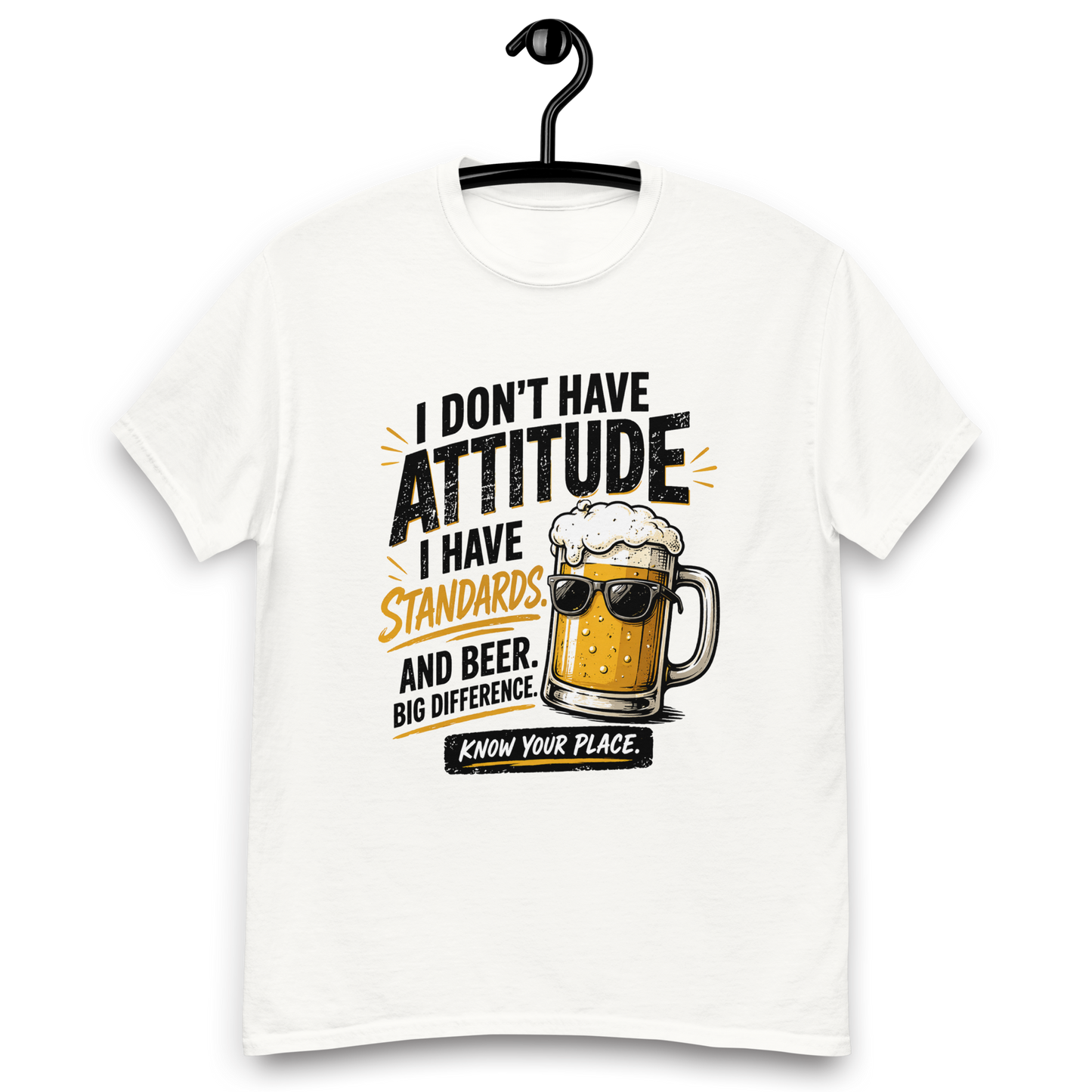 I Don’t Have Attitude, I Have Standards T-Shirt – Funny Beer Graphic Tee