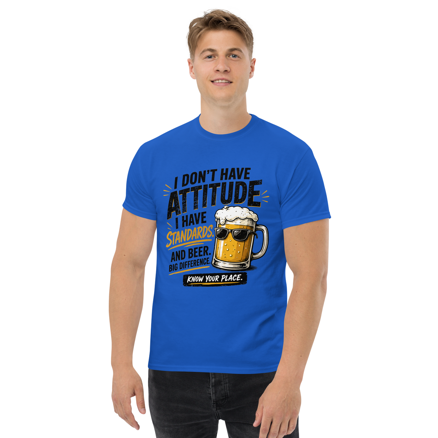 I Don’t Have Attitude, I Have Standards T-Shirt – Funny Beer Graphic Tee