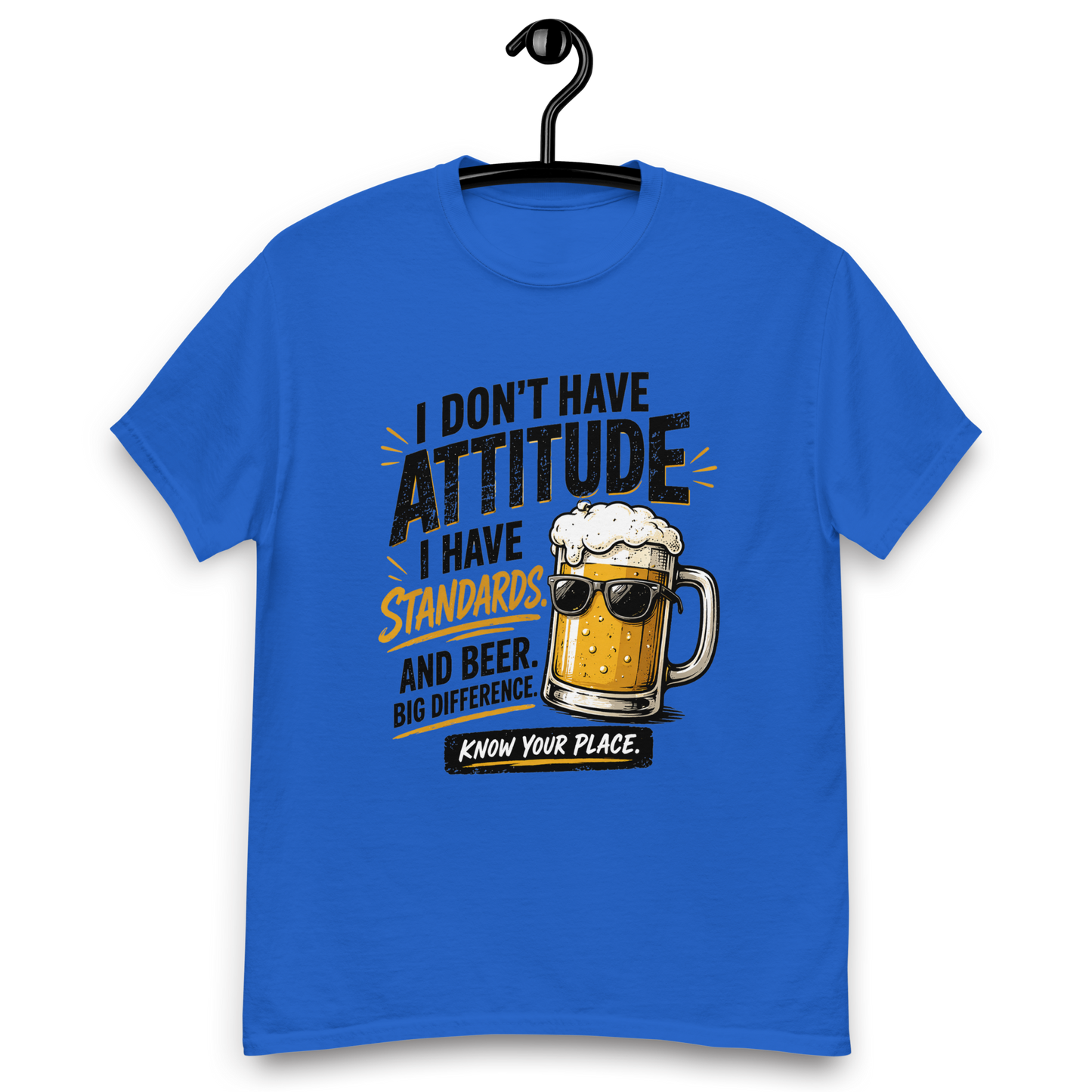 I Don’t Have Attitude, I Have Standards T-Shirt – Funny Beer Graphic Tee