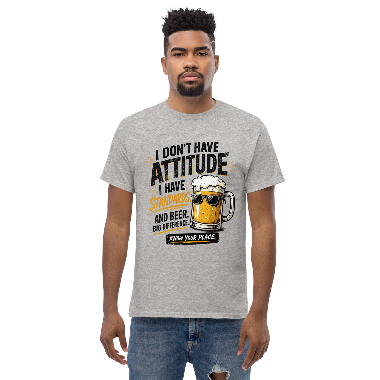 I Don’t Have Attitude, I Have Standards T-Shirt – Funny Beer Graphic Tee