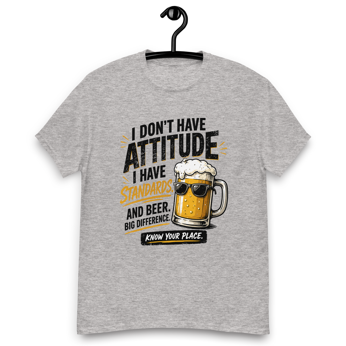I Don’t Have Attitude, I Have Standards T-Shirt – Funny Beer Graphic Tee