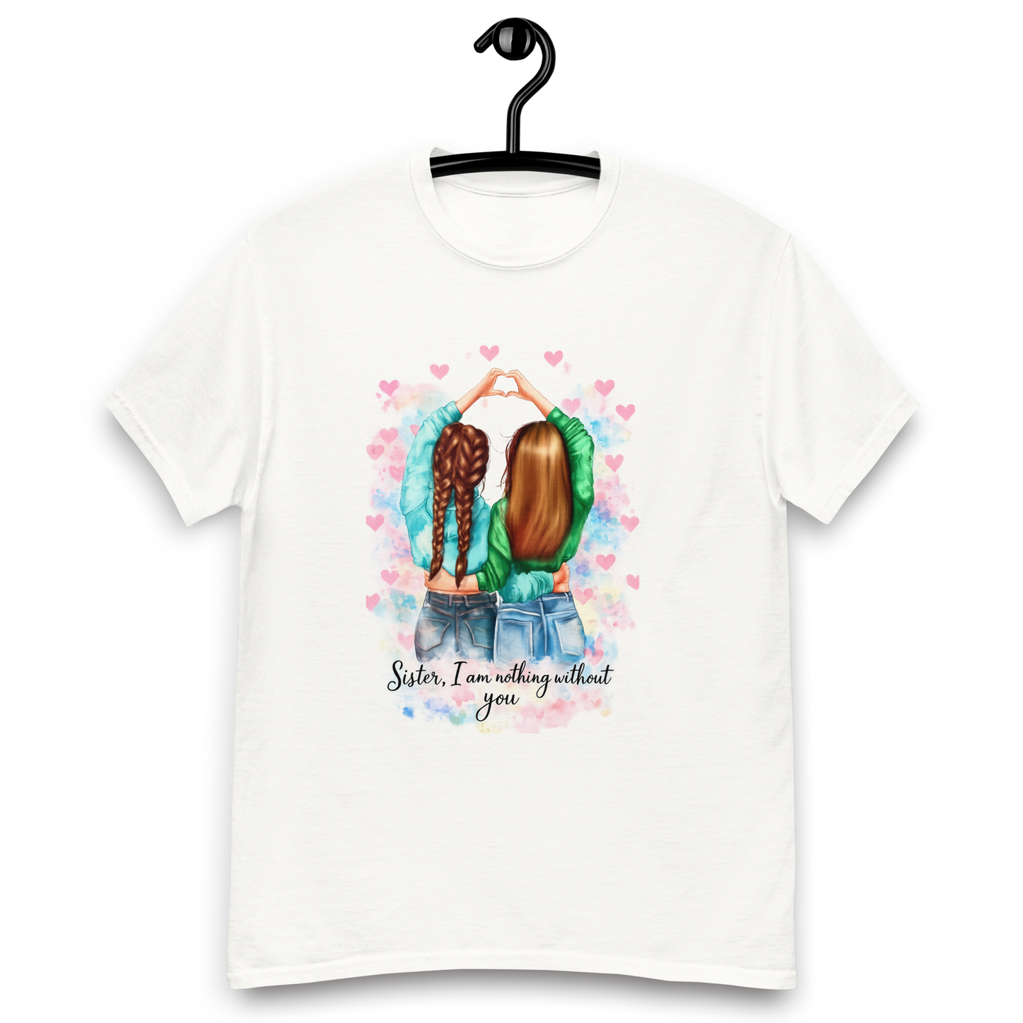 Sister, I Am Nothing Without You - Graphic T-Shirt