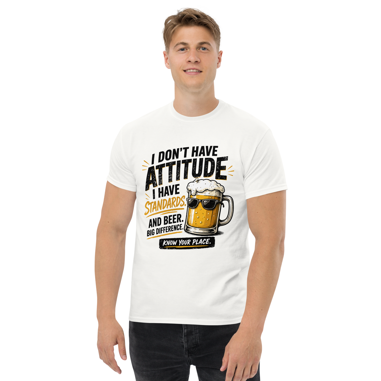 I Don’t Have Attitude, I Have Standards T-Shirt – Funny Beer Graphic Tee